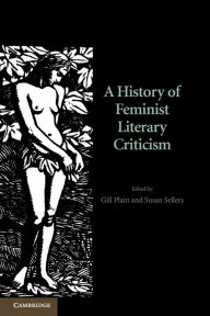 Title: A History of Feminist Literary Criticism, Author: Gill Plain