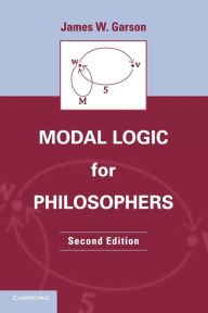 Title: Modal Logic for Philosophers / Edition 2, Author: James W. Garson