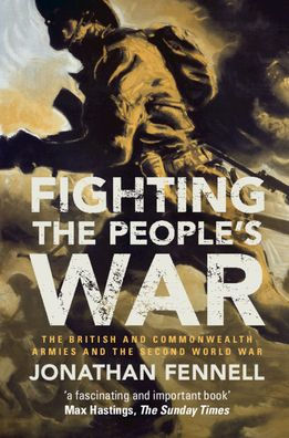 Fighting the People's War: British and Commonwealth Armies Second World War