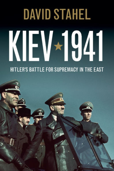 Kiev 1941: Hitler's Battle for Supremacy the East