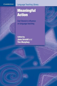 Title: Meaningful Action: Earl Stevick's Influence on Language Teaching, Author: Jane Arnold