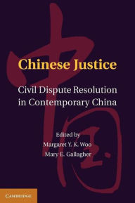 Title: Chinese Justice: Civil Dispute Resolution in Contemporary China, Author: Margaret Y. K. Woo