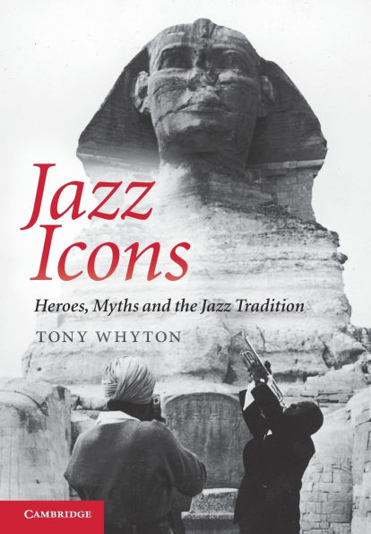 Jazz Icons: Heroes, Myths and the Jazz Tradition