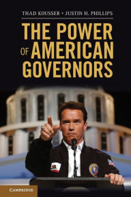 Title: The Power of American Governors: Winning on Budgets and Losing on Policy, Author: Thad Kousser