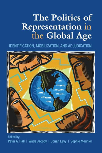 The Politics of Representation in the Global Age: Identification, Mobilization, and Adjudication