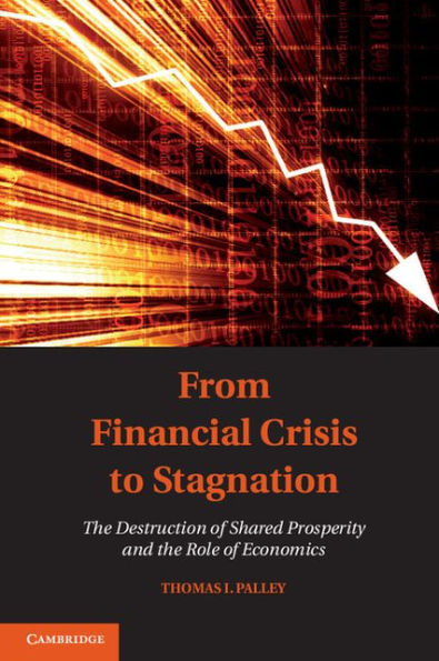 From Financial Crisis to Stagnation: The Destruction of Shared Prosperity and the Role of Economics