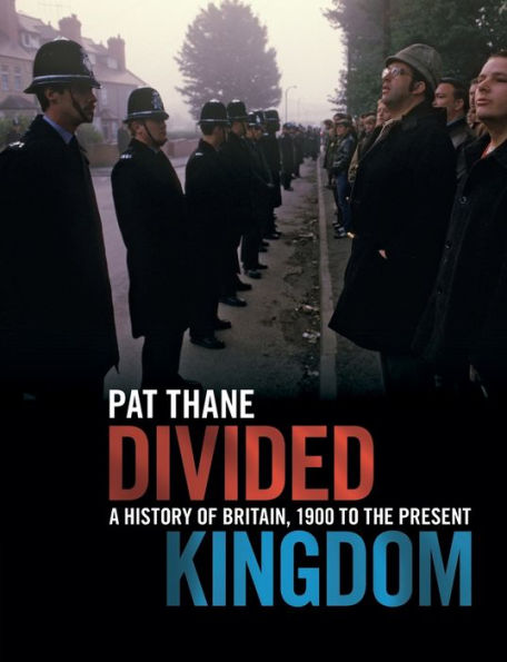 Divided Kingdom: A History of Britain, 1900 to the Present