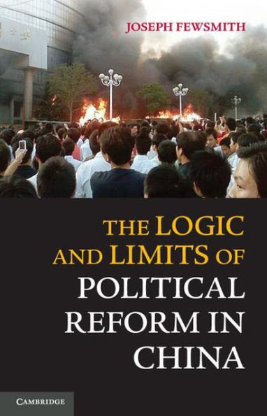 The Logic and Limits of Political Reform in China