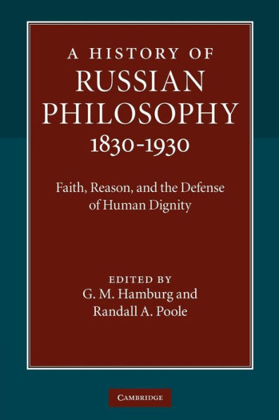 A History of Russian Philosophy 1830-1930: Faith, Reason, and the Defense of Human Dignity