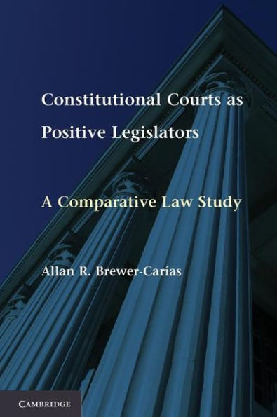 Constitutional Courts as Positive Legislators: A Comparative Law Study