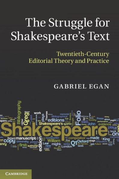 The Struggle for Shakespeare's Text: Twentieth-Century Editorial Theory and Practice