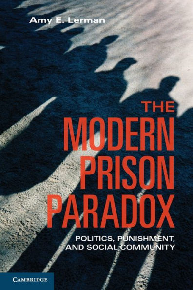 The Modern Prison Paradox: Politics, Punishment, and Social Community