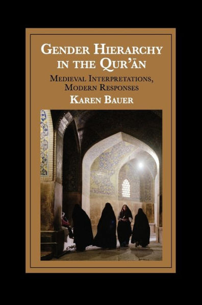 Gender Hierarchy in the Qur'an: Medieval Interpretations, Modern Responses