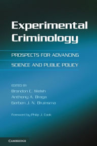 Title: Experimental Criminology: Prospects for Advancing Science and Public Policy, Author: Brandon C. Welsh