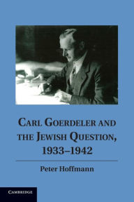 Title: Carl Goerdeler and the Jewish Question, 1933-1942, Author: Peter Hoffmann