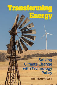 Title: Transforming Energy: Solving Climate Change with Technology Policy, Author: Anthony Patt