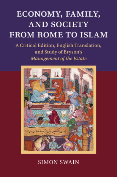 Economy, Family, and Society from Rome to Islam: A Critical Edition, English Translation, Study of Bryson's Management the Estate