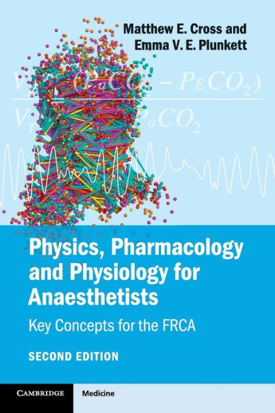 Physics, Pharmacology and Physiology for Anaesthetists: Key Concepts for the FRCA / Edition 2