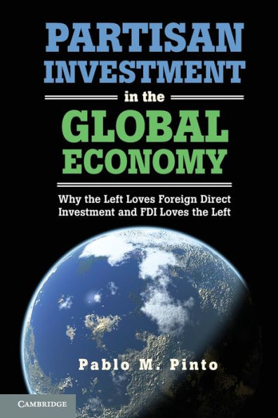 Partisan Investment the Global Economy: Why Left Loves Foreign Direct and FDI