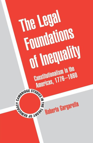 The Legal Foundations of Inequality: Constitutionalism in the Americas, 1776-1860