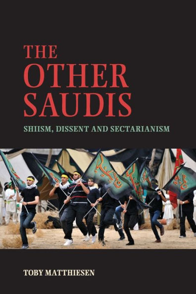 The Other Saudis: Shiism, Dissent and Sectarianism