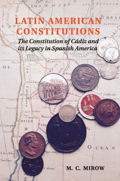 Latin American Constitutions: The Constitution of Cádiz and its Legacy in Spanish America