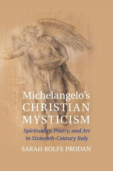 Michelangelo's Christian Mysticism: Spirituality, Poetry and Art Sixteenth-Century Italy
