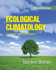 Title: Ecological Climatology: Concepts and Applications / Edition 3, Author: Gordon Bonan