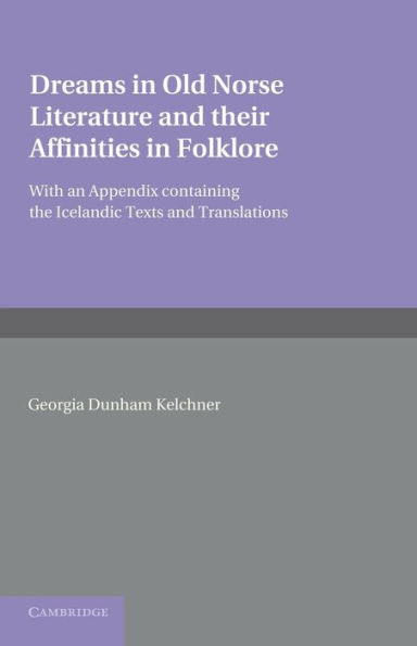 Dreams in Old Norse Literature and their Affinities in Folklore: With an Appendix Containing the Icelandic Texts and Translations