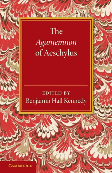 The Agamemnon of Aeschylus: With a Metrical Translation and Notes Critical and Illustrative