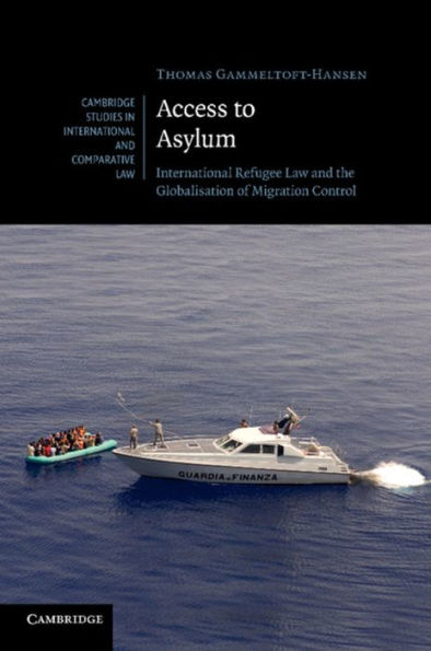 Access to Asylum: International Refugee Law and the Globalisation of Migration Control