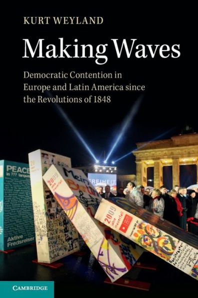 Making Waves: Democratic Contention Europe and Latin America since the Revolutions of 1848