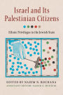 Israel and its Palestinian Citizens: Ethnic Privileges in the Jewish State