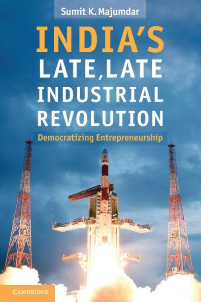 India's Late, Late Industrial Revolution: Democratizing Entrepreneurship