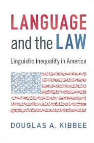 Title: Language and the Law: Linguistic Inequality in America, Author: Douglas A. Kibbee
