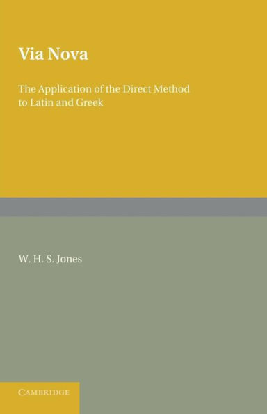 Via Nova: Or, The Application of the Direct Method to Latin and Greek