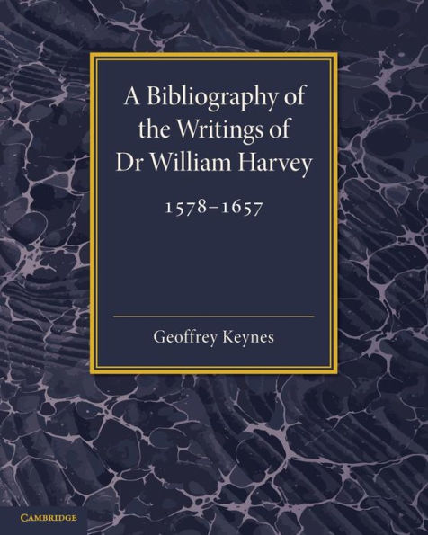 A Bibliography of the Writings of Dr William Harvey: 1578-1657