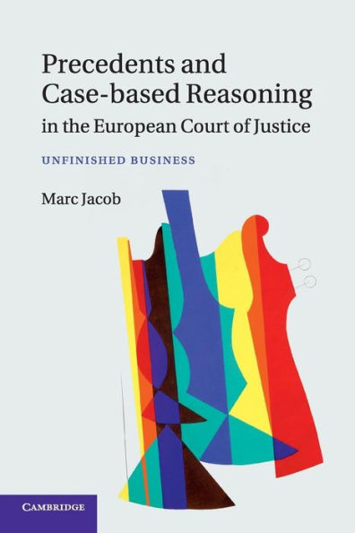 Precedents and Case-Based Reasoning the European Court of Justice: Unfinished Business