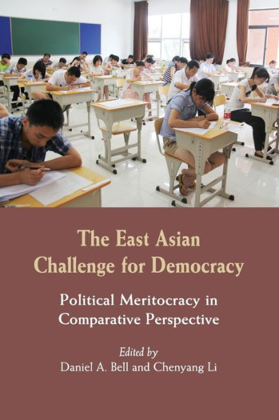 The East Asian Challenge for Democracy: Political Meritocracy in Comparative Perspective