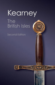 Title: The British Isles: A History of Four Nations / Edition 2, Author: Hugh Kearney
