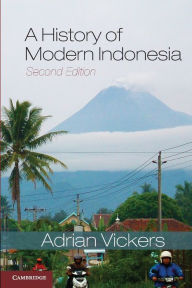 Title: A History of Modern Indonesia / Edition 2, Author: Adrian Vickers