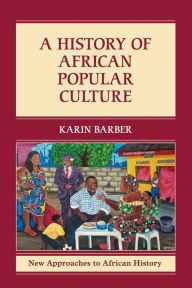 Title: A History of African Popular Culture, Author: Karin Barber