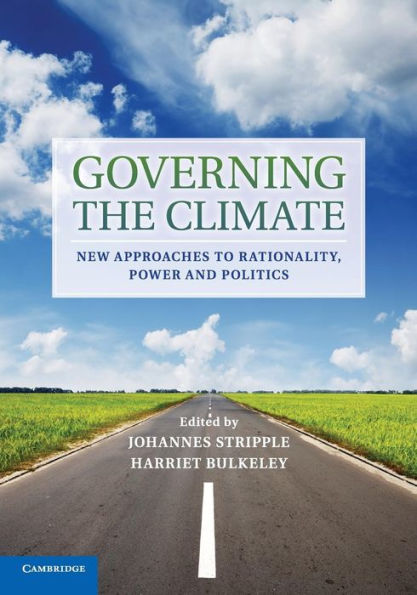 Governing the Climate: New Approaches to Rationality, Power and Politics