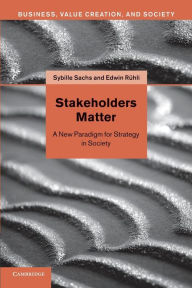 Title: Stakeholders Matter: A New Paradigm for Strategy in Society, Author: Sybille Sachs