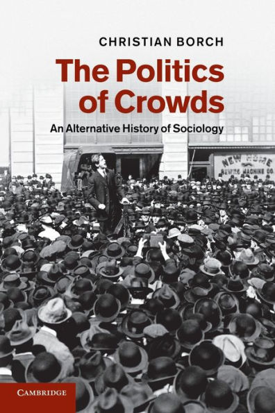 The Politics of Crowds: An Alternative History Sociology