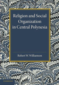 Title: Religion and Social Organization in Central Polynesia, Author: Robert W. Williamson