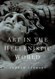 Title: Art in the Hellenistic World: An Introduction, Author: Andrew Stewart