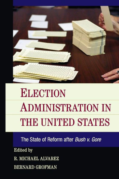 Election Administration The United States: State of Reform after Bush v. Gore