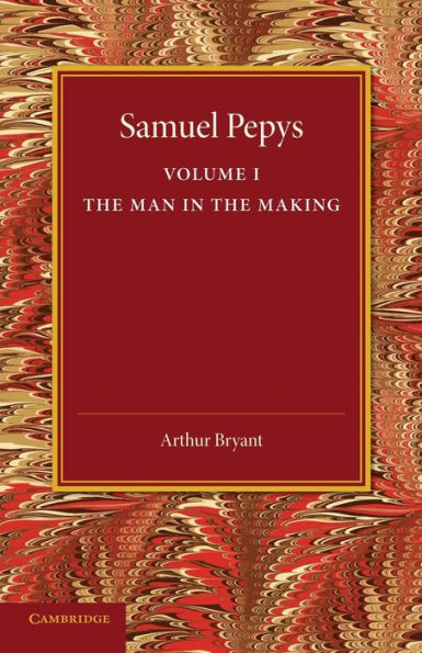 Samuel Pepys: Volume 1: The Man in the Making