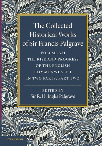 The Collected Historical Works of Sir Francis Palgrave, K.H.: Volume 7: The Rise and Progress of the English Commonwealth: Anglo-Saxon Period, Part 2